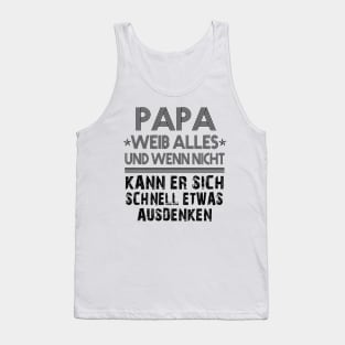 PAPA WEIB ALLES UND WENN NICHT KANN ER SICH SCHNELL ETWAS AUSDENKEN Tank Top